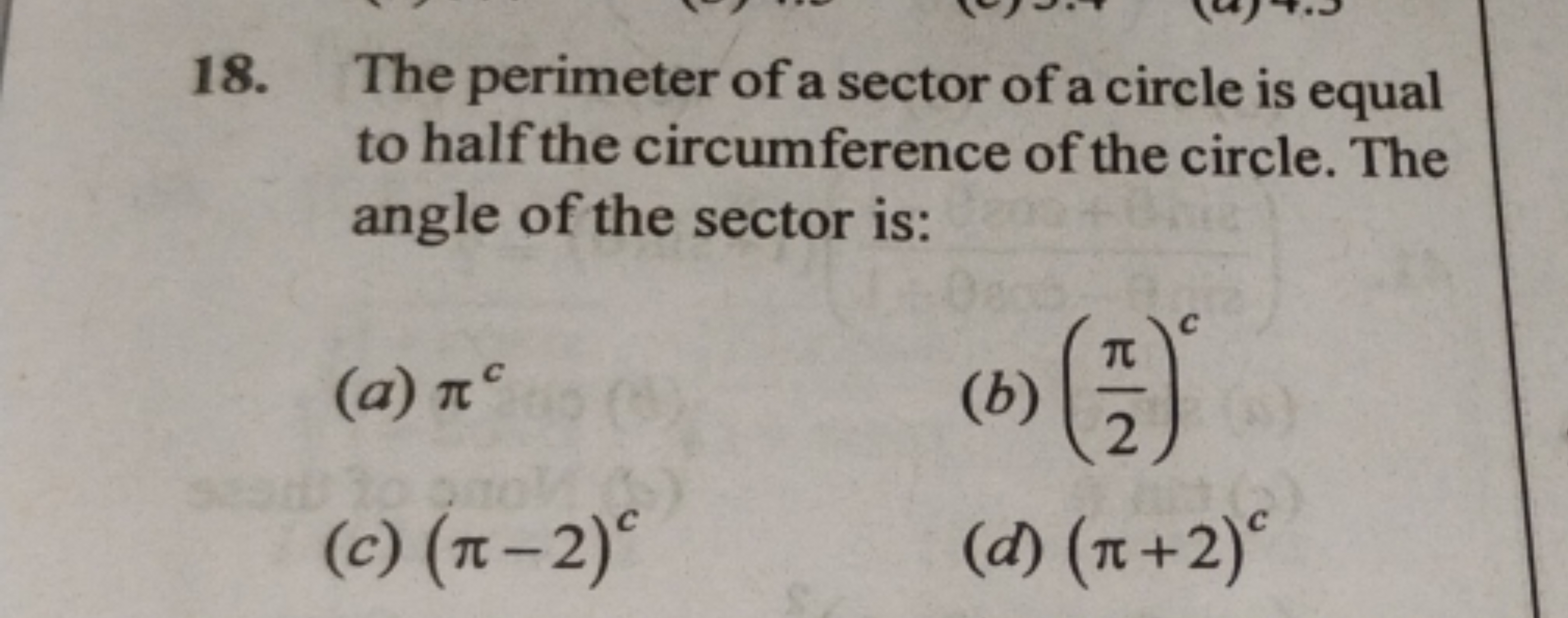 18. The perimeter of a sector of a circle is equal to half the circumf