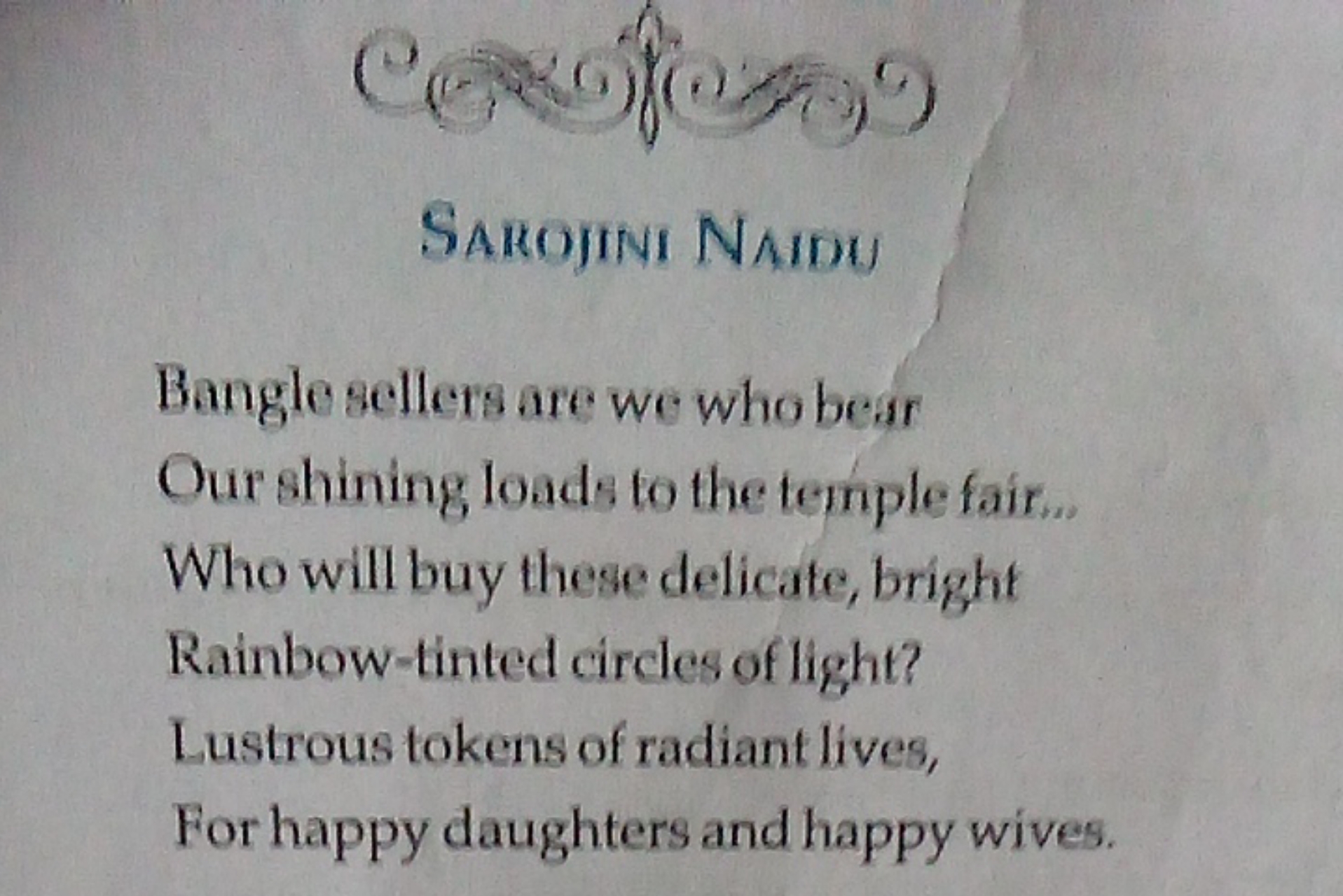 Sarojini Naidu
Bangle sellers are we who bear
Our shining loads to the