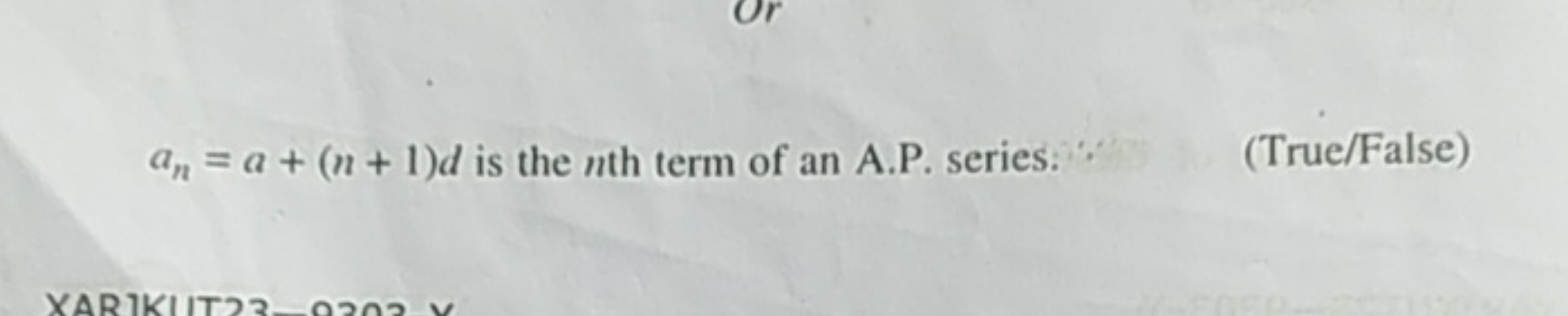 an​=a+(n+1)d is the nth term of an A.P. series:
(True/False)