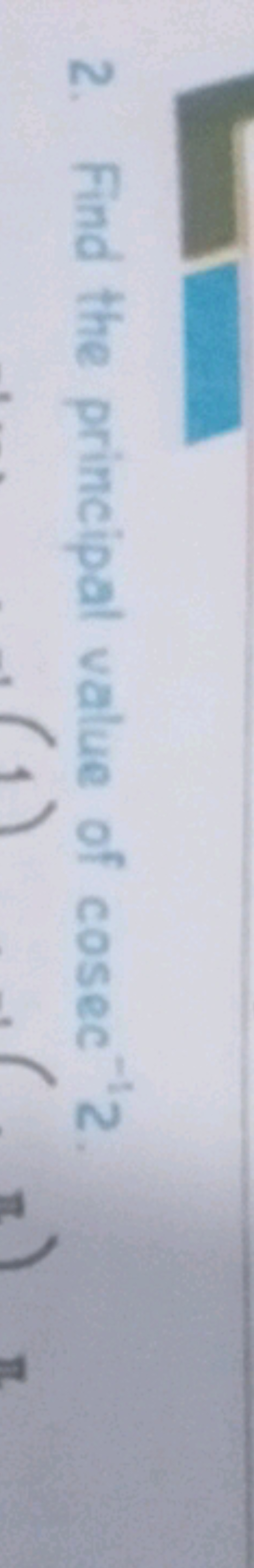 2. Find the principal value of cosec−12.