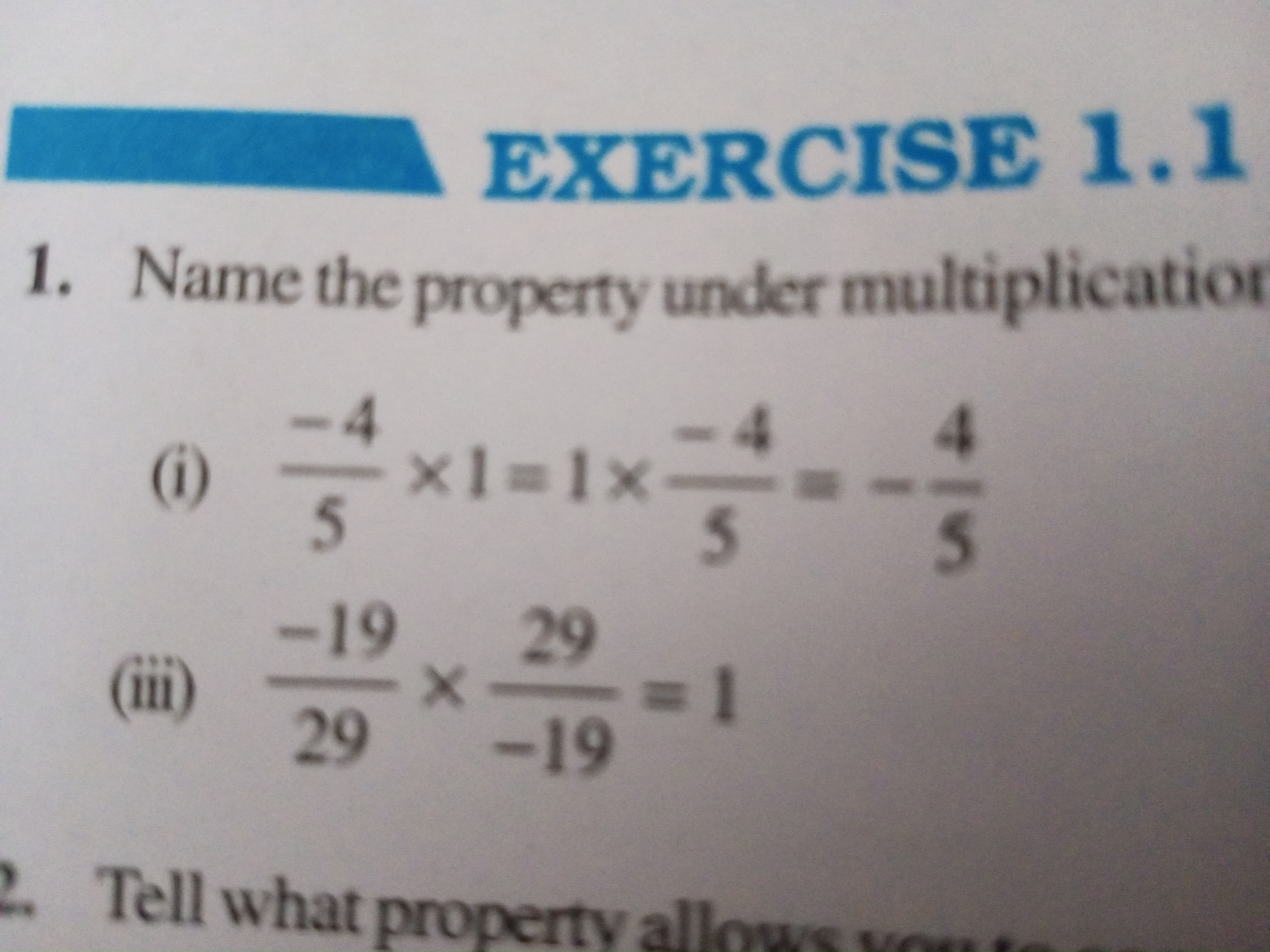 EXERCISE 1.1
1. Name the property under multiplicatio
(i) 5−4​×1=1×5−4