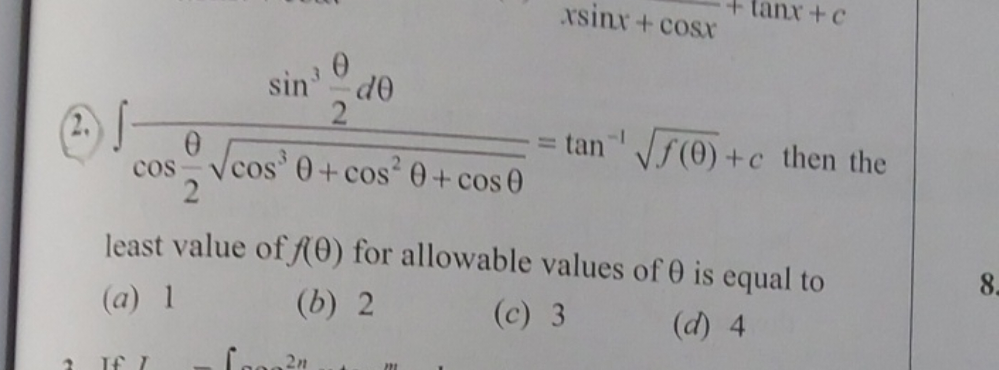 2. ∫cos2θ​cos3θ+cos2θ+cosθ​sin32θ​dθ​=tan−1f(θ)​+c then the least valu