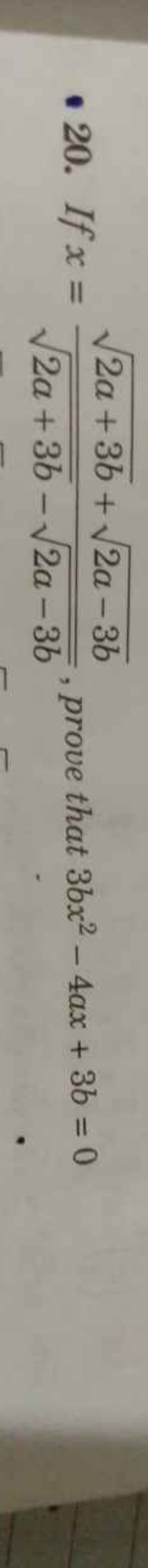 20. If x=2a+3b​−2a−3b​2a+3b​+2a−3b​​, prove that 3bx2−4ax+3b=0