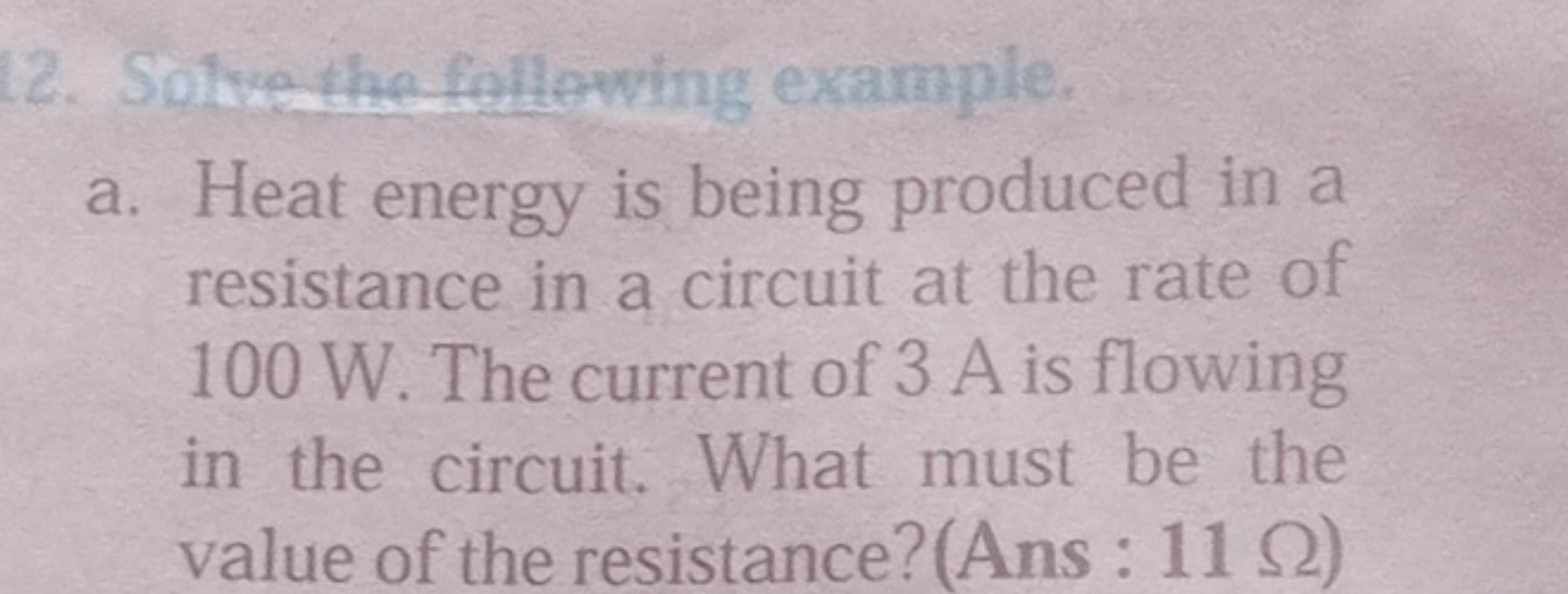 12. Solve the following example.
a. Heat energy is being produced in a