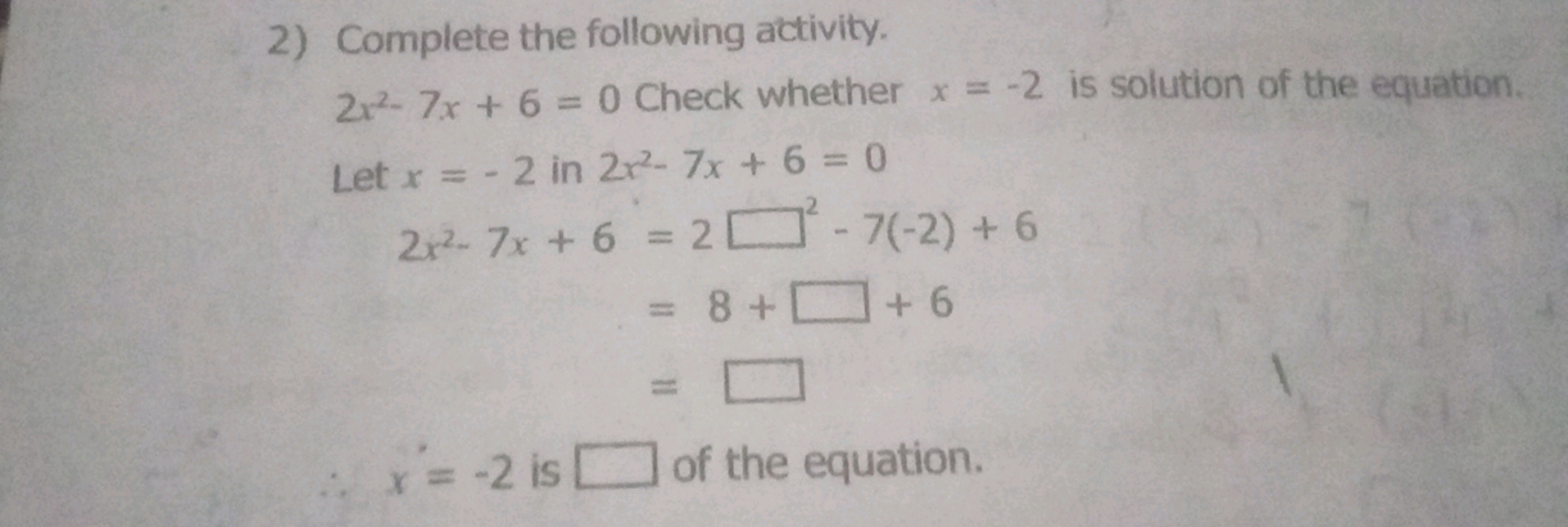 2) Complete the following activity.
2x2−7x+6=0 Check whether x=−2 is s