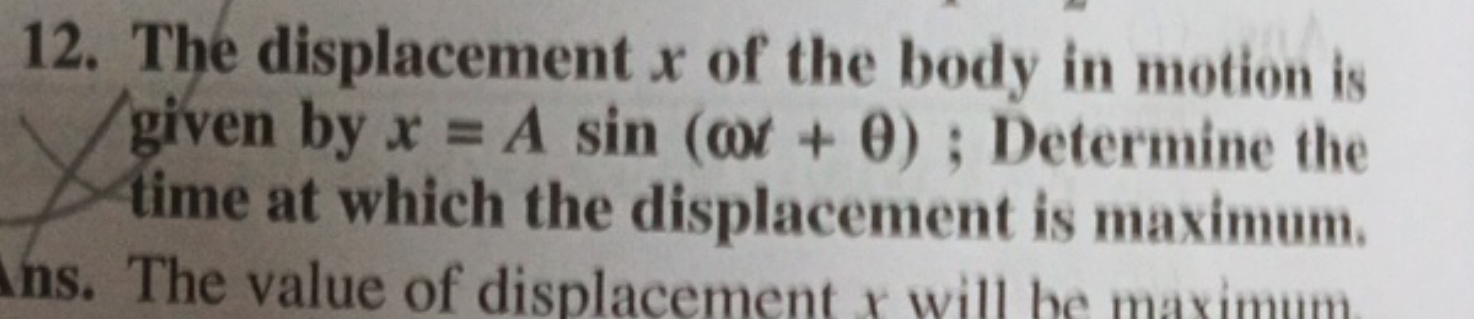 12. The displacement x of the body in motion is given by x=Asin(ωt+θ);