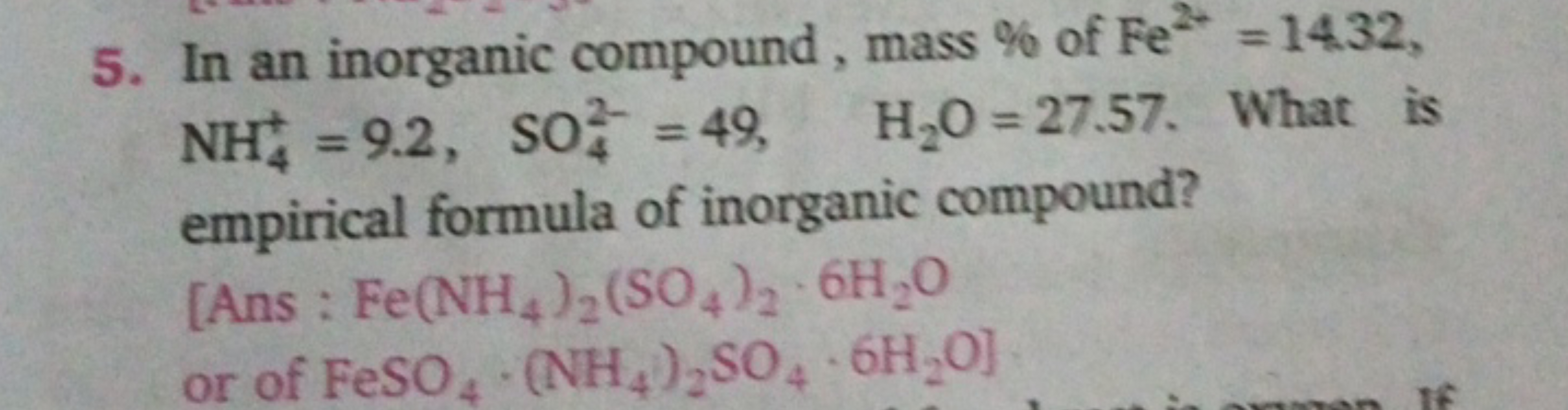 5. In an inorganic compound, mass % of Fe2+=14.32, NH4+​=9.2,SO42−​=49