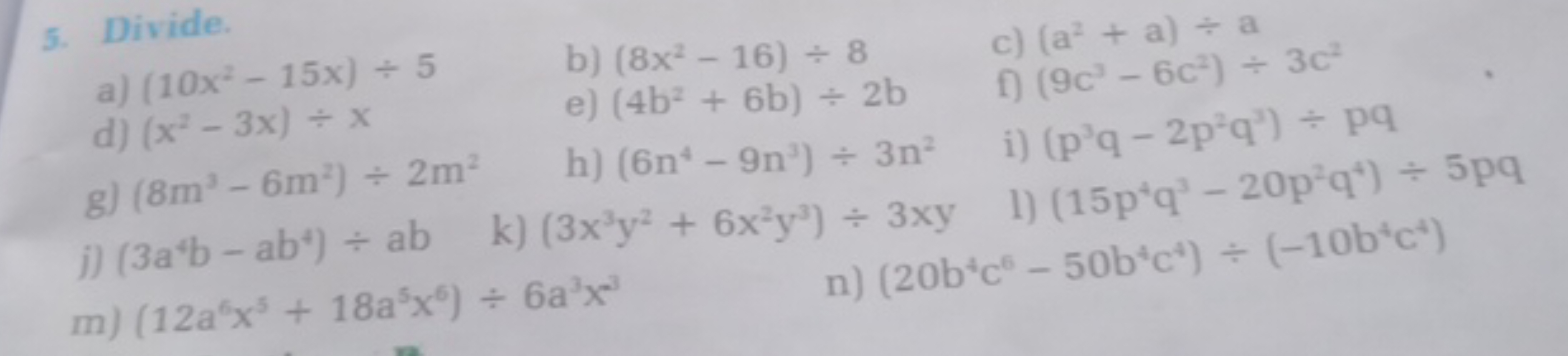 5. Divide.
a) (10x2−15x)÷5
b) (8x2−16)÷8
c) (a2+a)÷a
d) (x2−3x)÷x
e) (