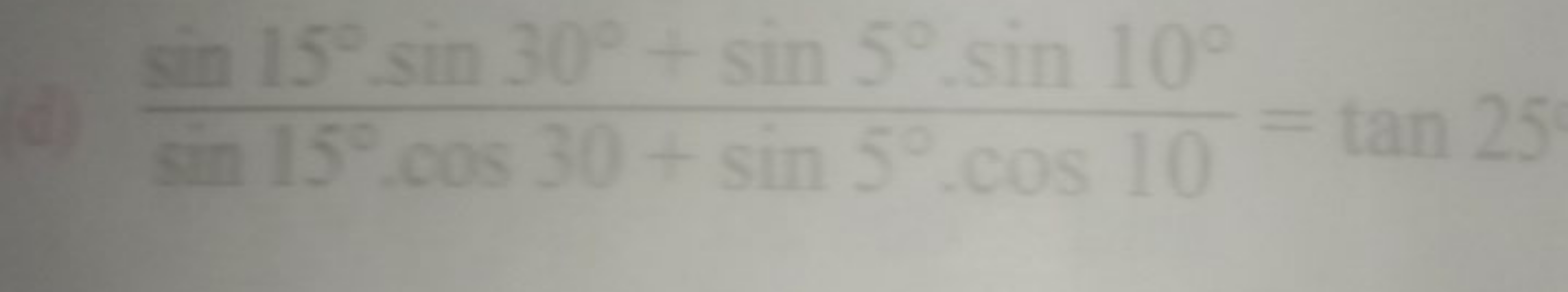 sin15∘⋅cos30+sin5∘⋅cos10sin15∘⋅sin30∘+sin5∘⋅sin10∘​=tan25