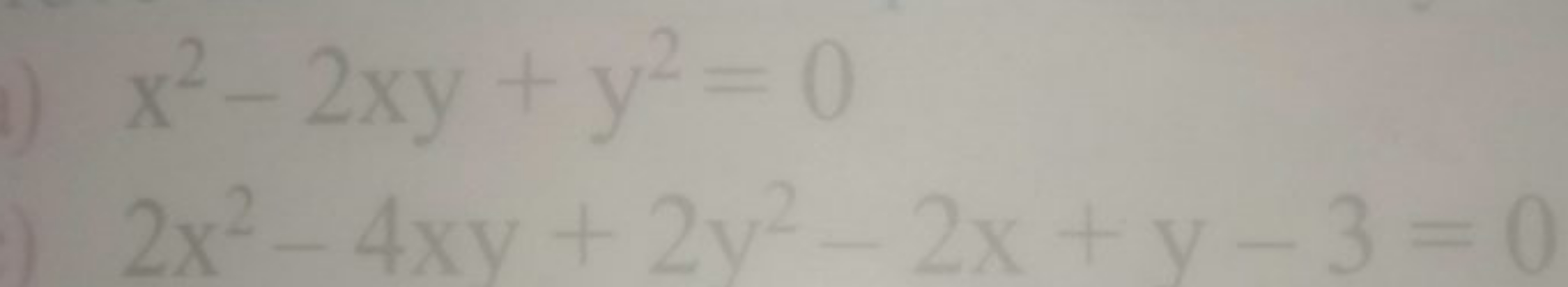 x2−2xy+y2=02x2−4xy+2y2−2x+y−3=0​