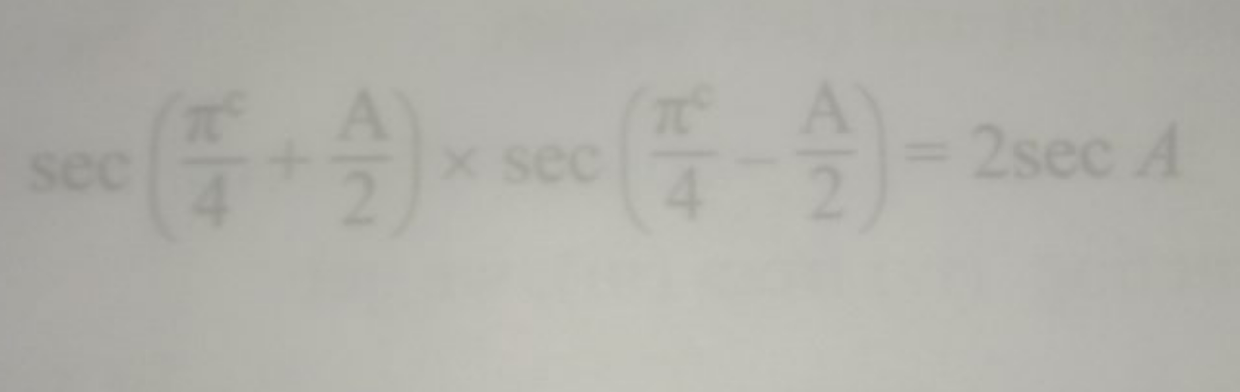 sec(4πc​+2A​)×sec(4π∘​−2A​)=2secA