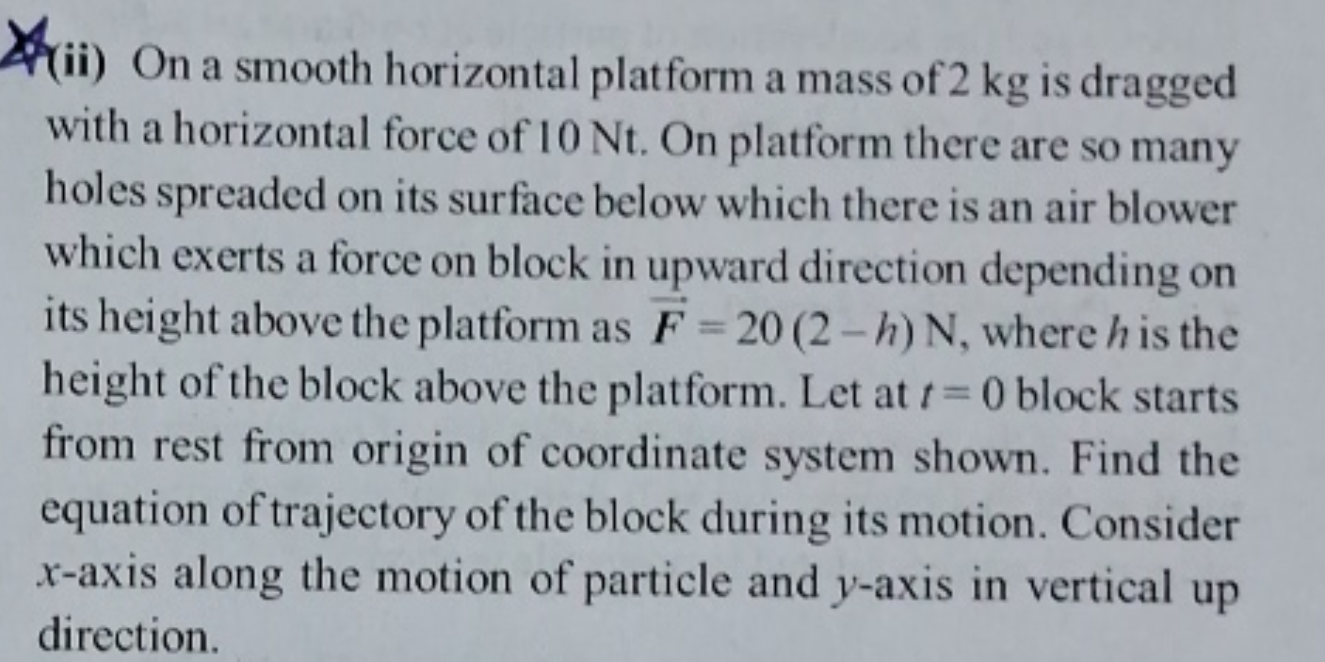 (ii) On a smooth horizontal platform a mass of 2 kg is dragged with a 