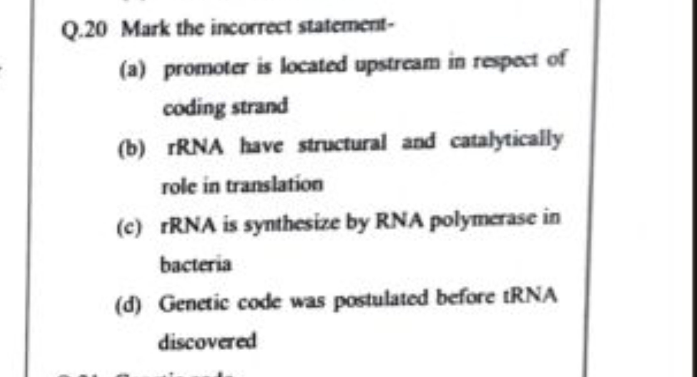 Q. 20 Mark the incorrect statement-
(a) promoter is located upstream i