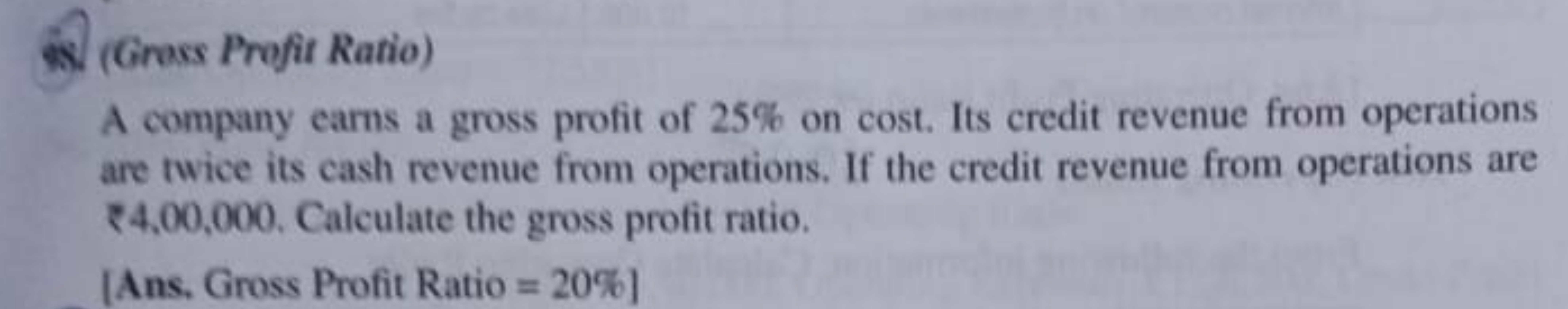 (Gross Prefit Ratio)
A company earns a gross profit of 25% on cost. It