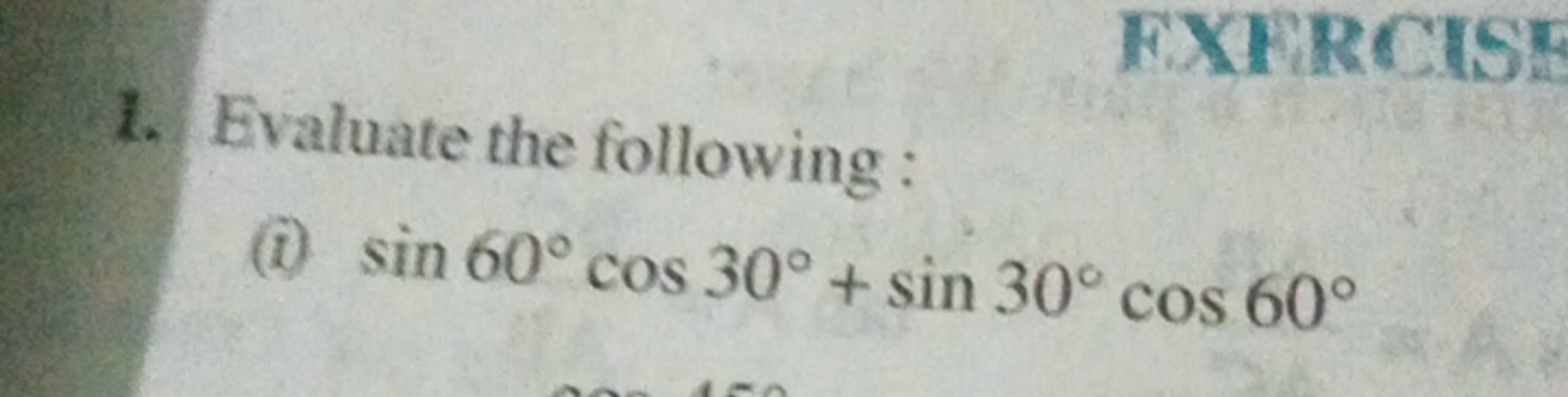 1. Evaluate the following :
(i) sin60∘cos30∘+sin30∘cos60∘