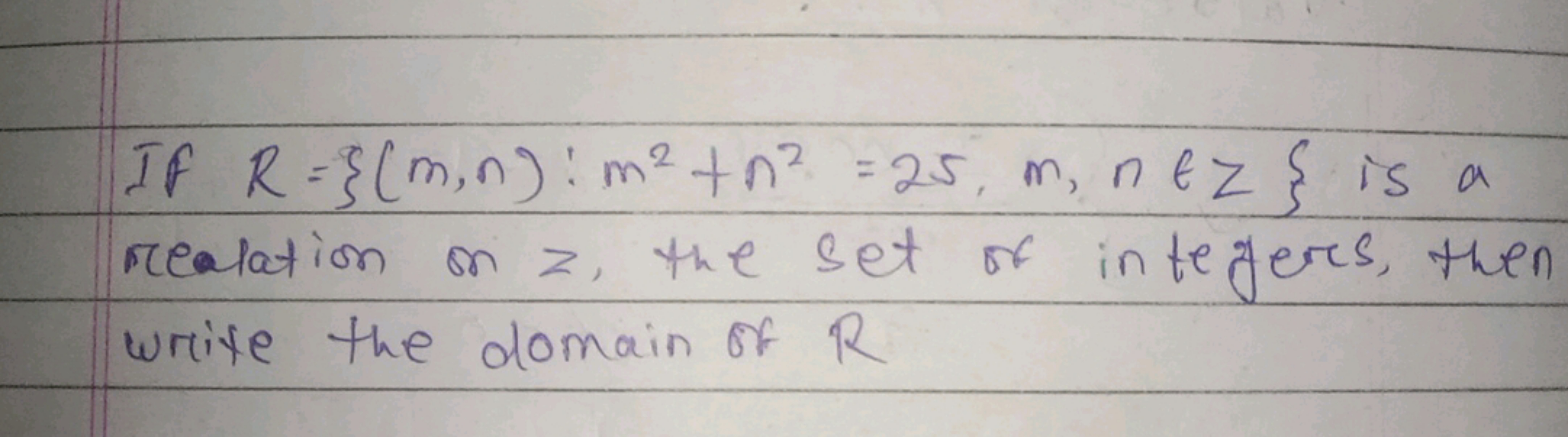 If R =} (m, n): m² +n² = 25, m, nez & is a
realation on z, the set of 