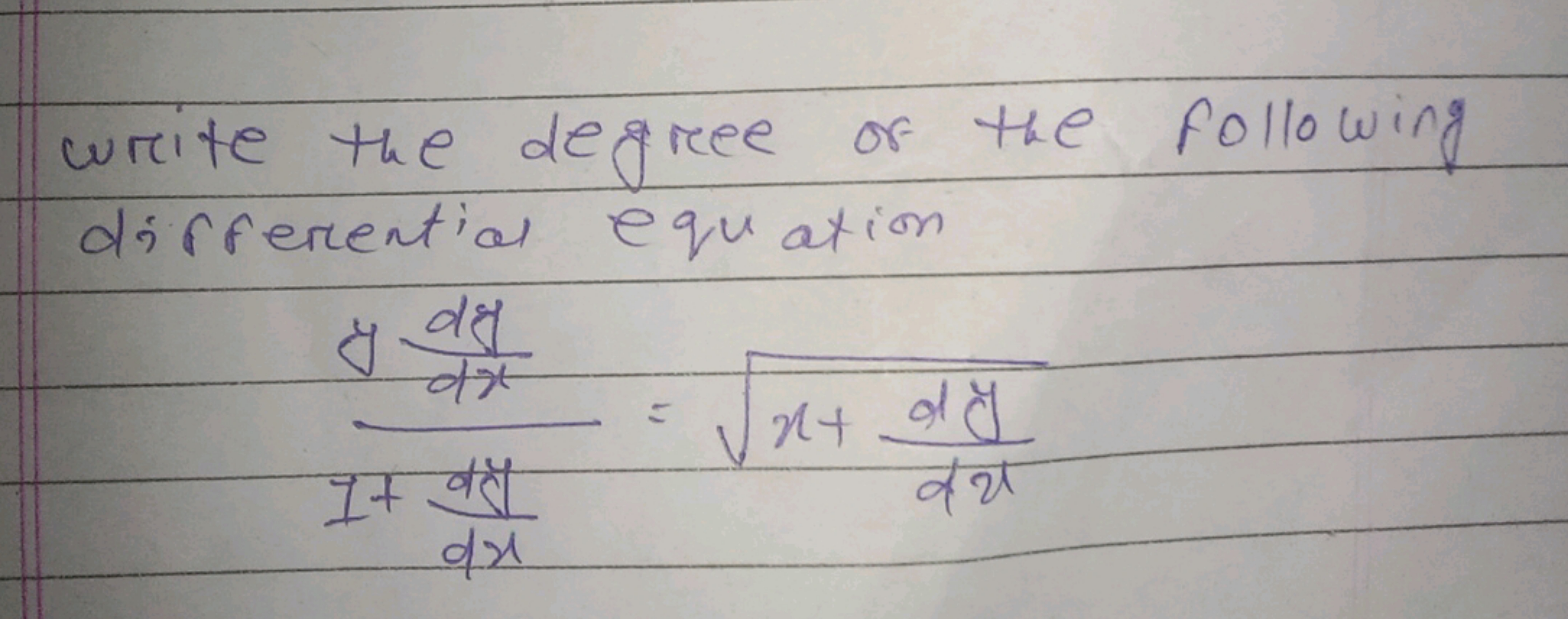 write the degree of the Following
differential equation
& di
**
It d
d