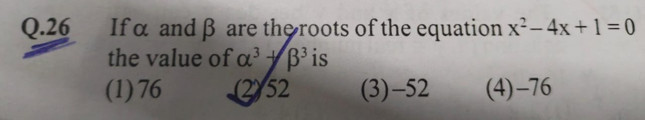 Q. 26 If α and β are thgroots of the equation x2−4x+1=0 the value of α