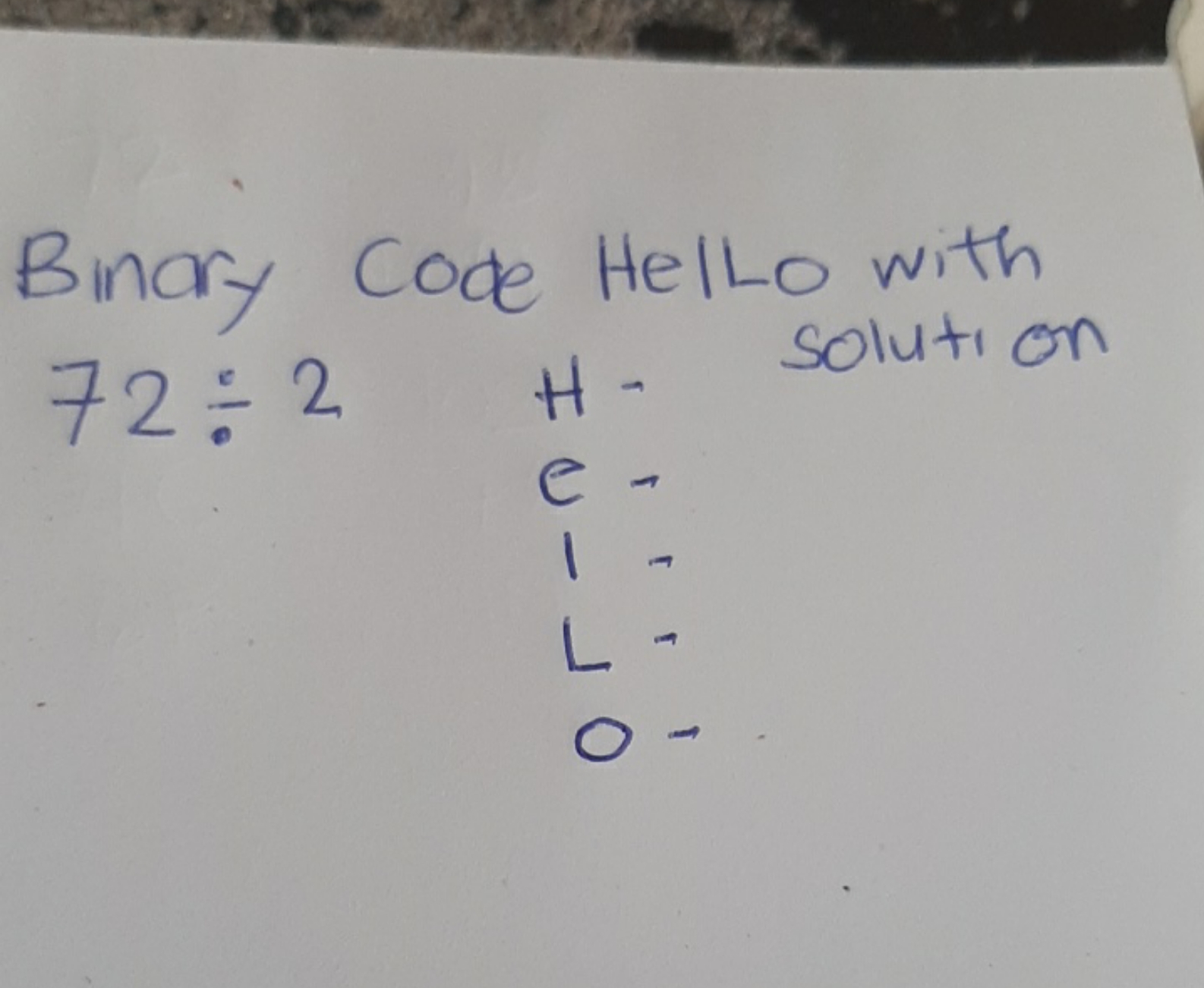 Binary Code Hello with 72÷2H - solution e 1 L ○-