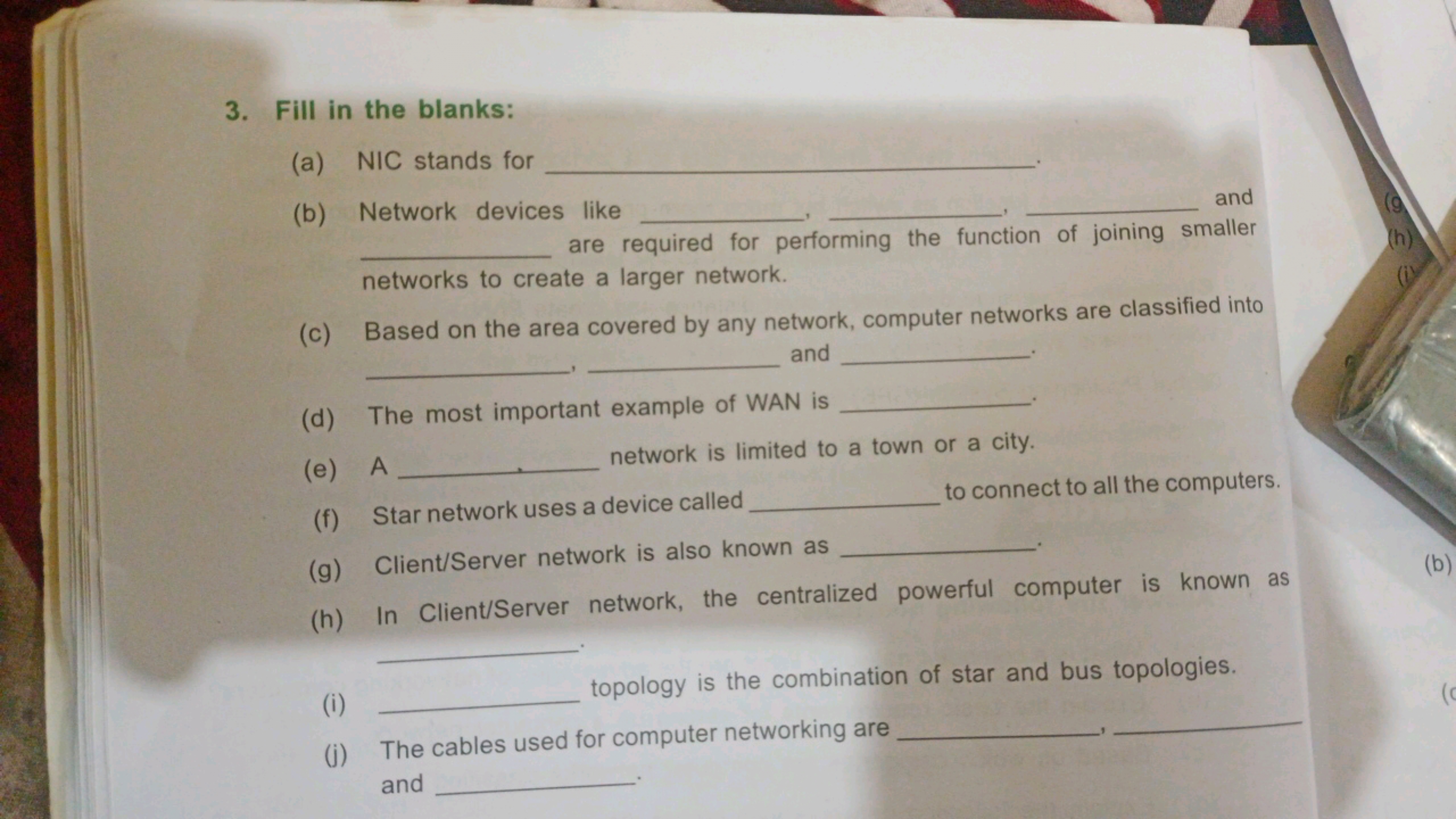 3. Fill in the blanks:
(a) NIC stands for
(b) Network devices like
and