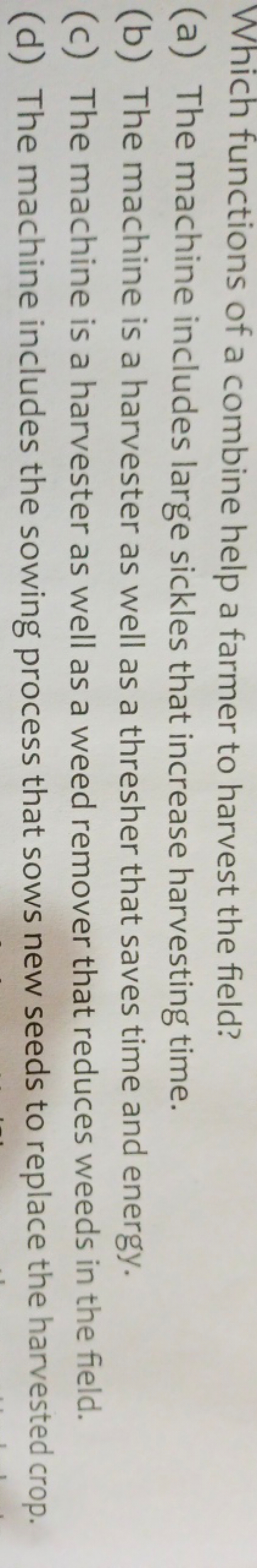 Which functions of a combine help a farmer to harvest the field?
(a) T