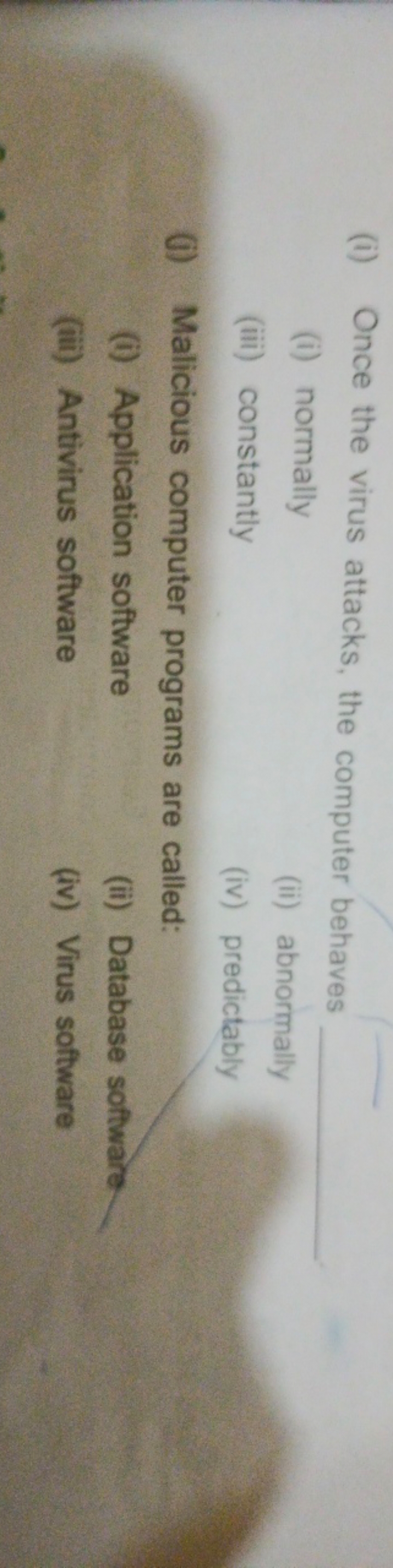 (i) Once the virus attacks, the computer behaves
(i) normally 
(iii) c