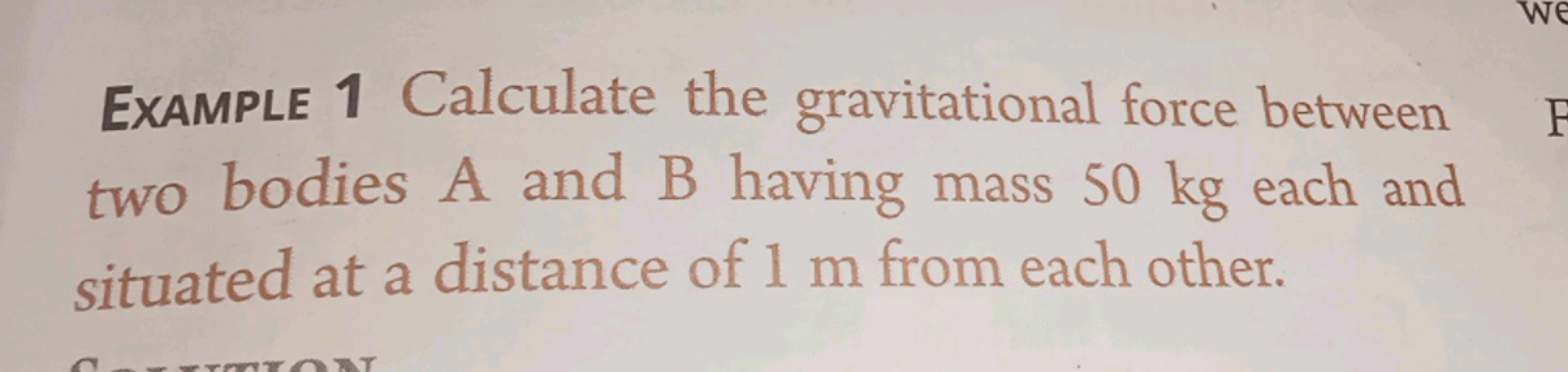 ExAMPLE 1 Calculate the gravitational force between two bodies A and B