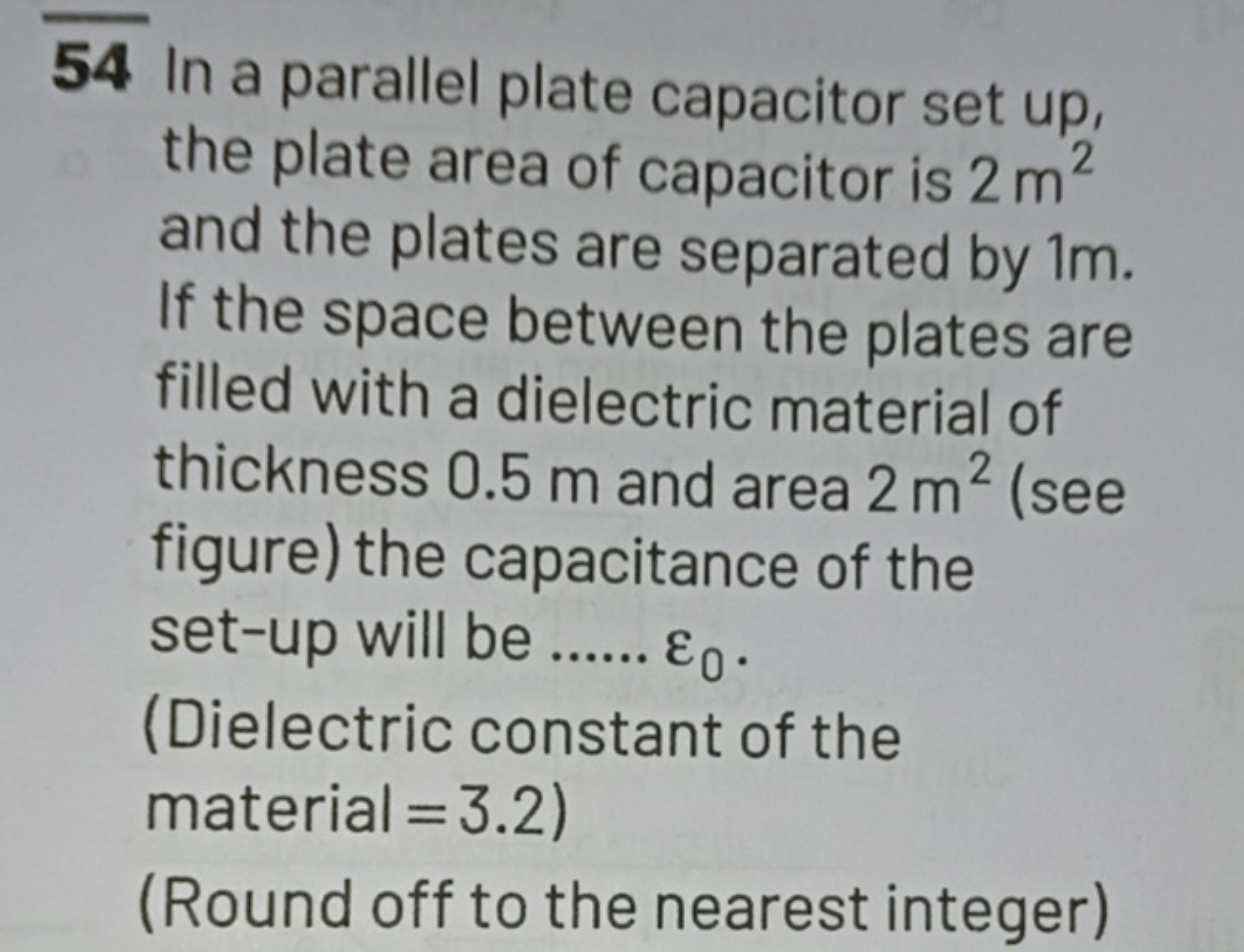 54 In a parallel plate capacitor set up, the plate area of capacitor i