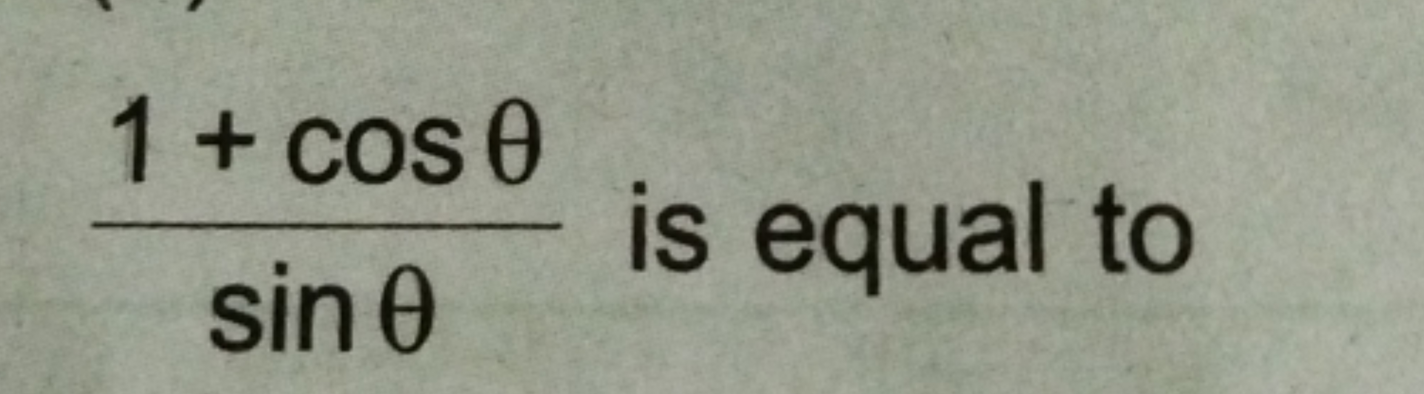 sinθ1+cosθ​ is equal to