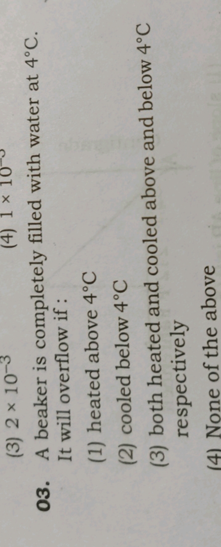 03. A beaker is completely filled with water at 4∘C. It will overflow 