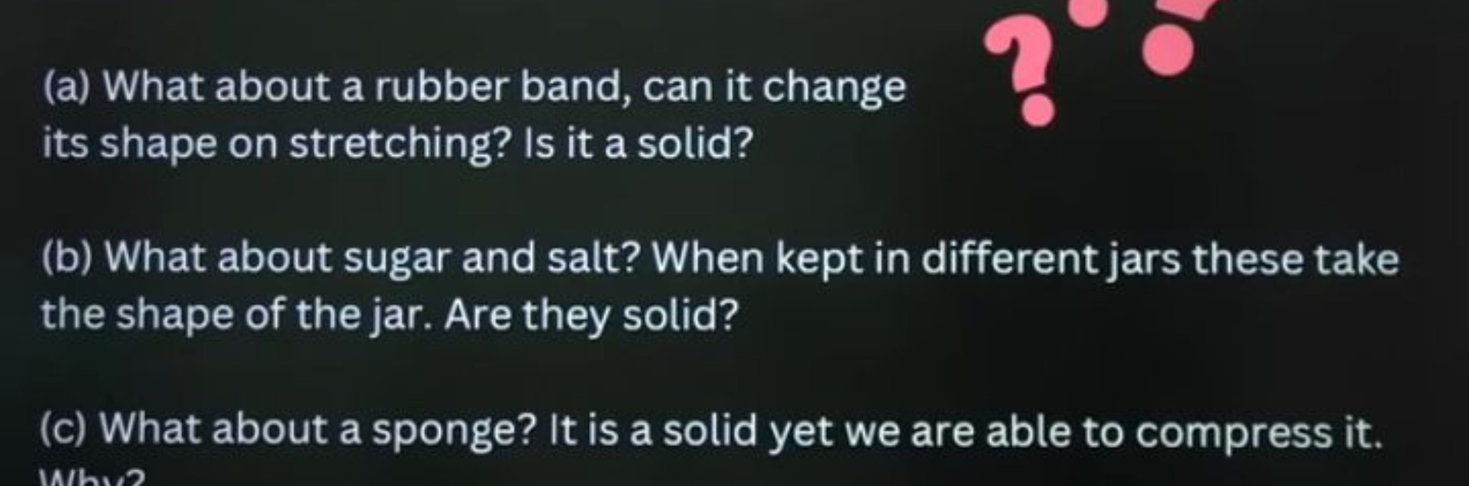 (a) What about a rubber band, can it change its shape on stretching? I