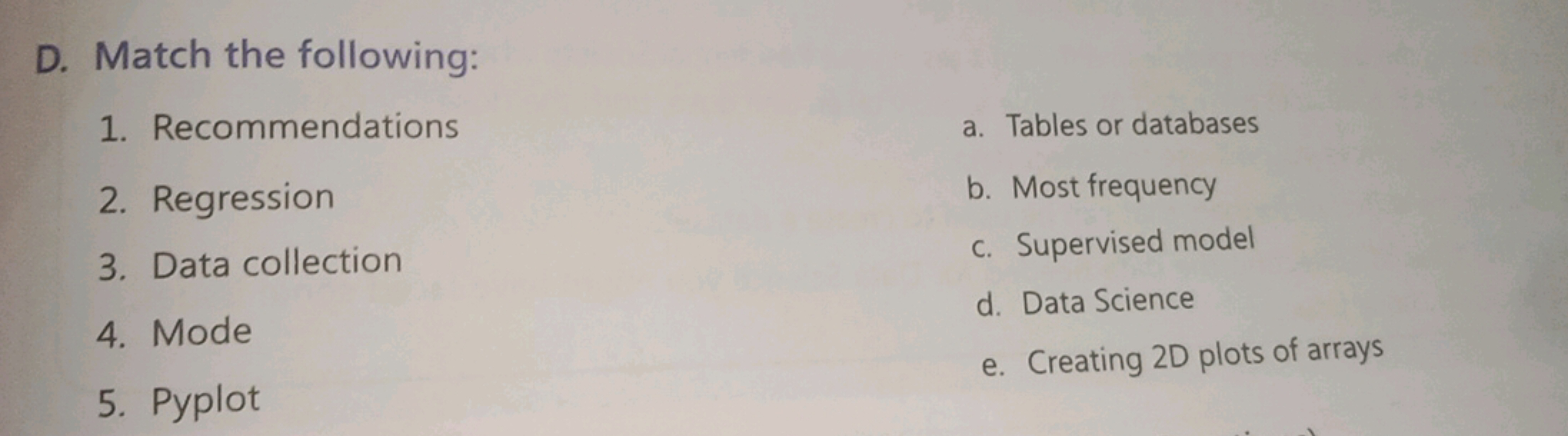 D. Match the following:
1. Recommendations
a. Tables or databases
2. R