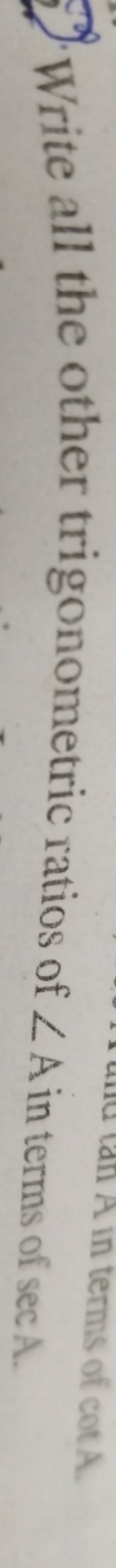 Write all the other trigonometric ratios of ∠A in terms of secA.