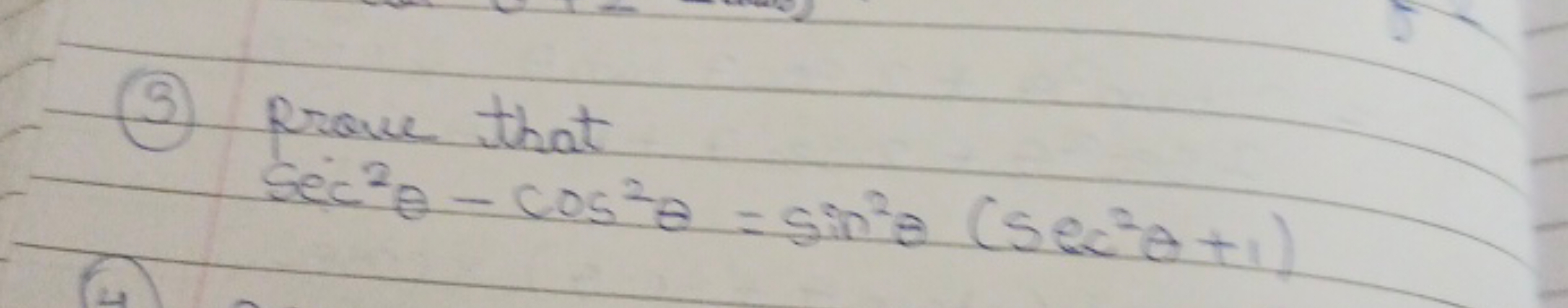 (3) Prove that
sec2θ−cos2θ=sin2θ(sec2θ+1)