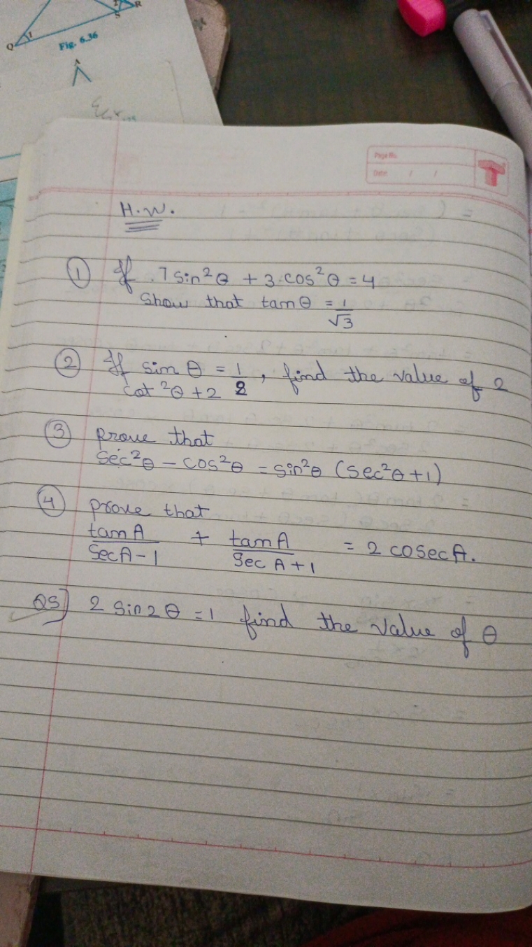 H.W.
(1) If 7sin2θ+3cos2θ=4

Show that tanθ=3​1​
(2) If sinθ=81​, find