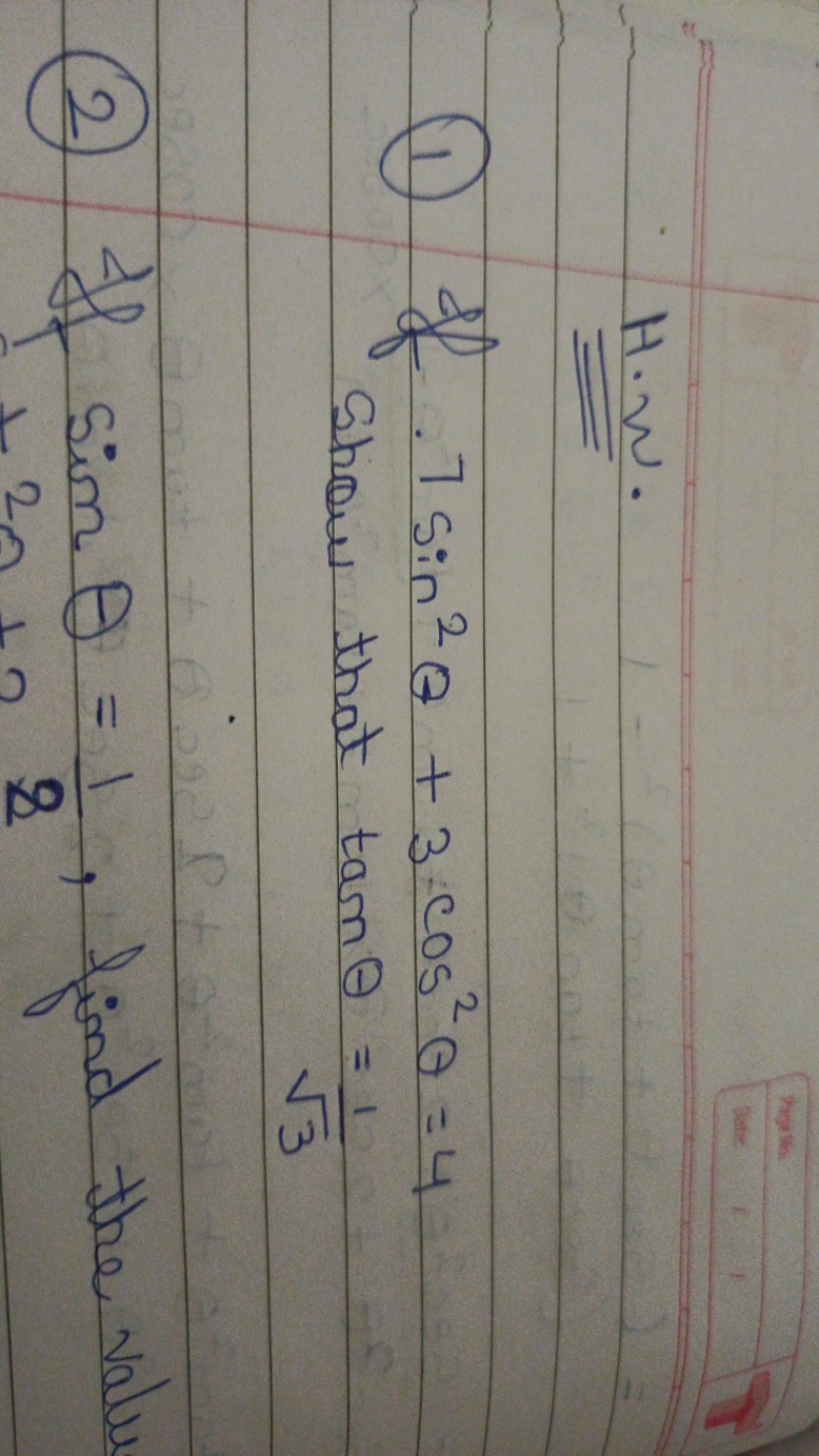 H.W.
(1) If 7sin2θ+3cos2θ=4

Show that tanθ=3​1​
(2) If sinθ=81​, find