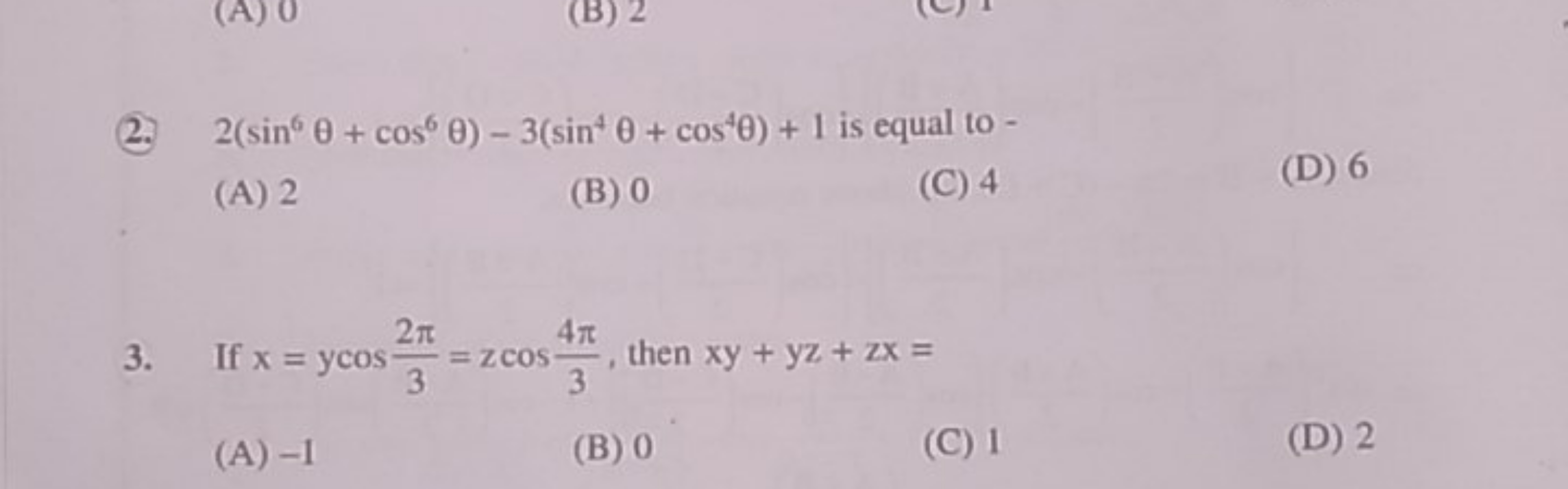 (2.) 2(sin6θ+cos6θ)−3(sin4θ+cos4θ)+1 is equal to -
(A) 2
(B) 0
(C) 4
(