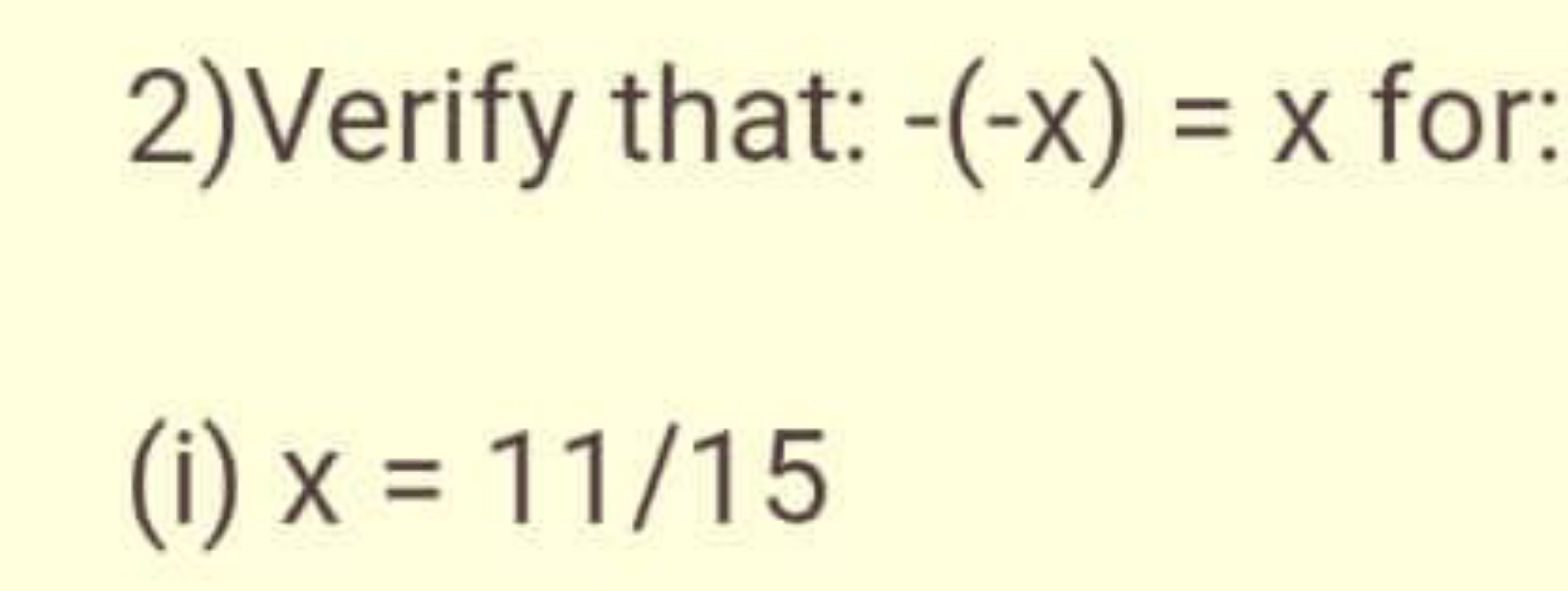 2) Verify that: −(−x)=x for:
(i) x=11/15