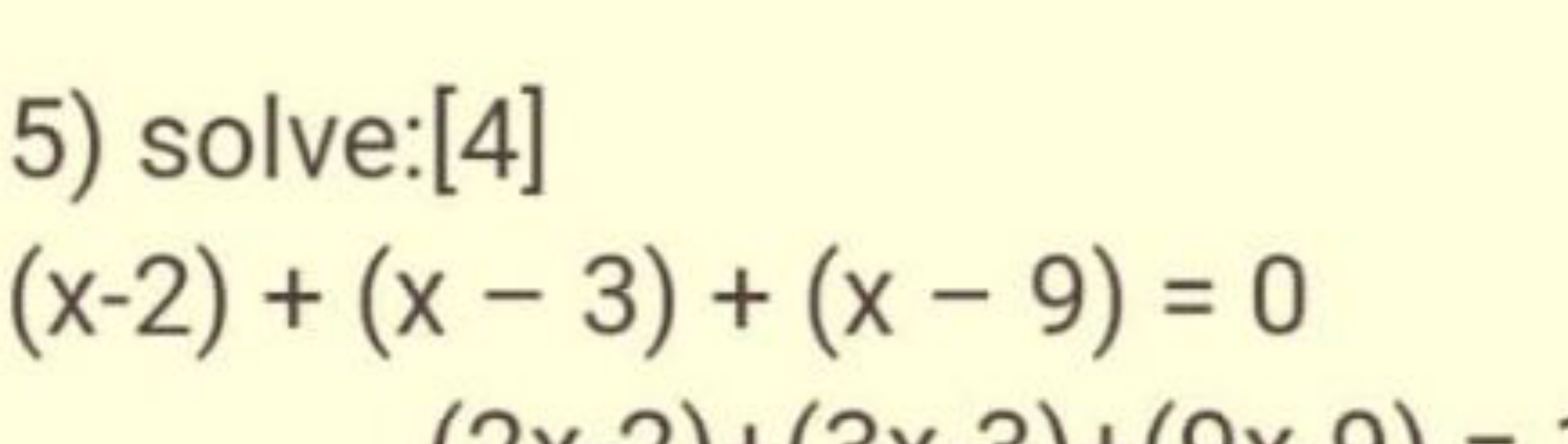 5) solve:[4]
(x−2)+(x−3)+(x−9)=0