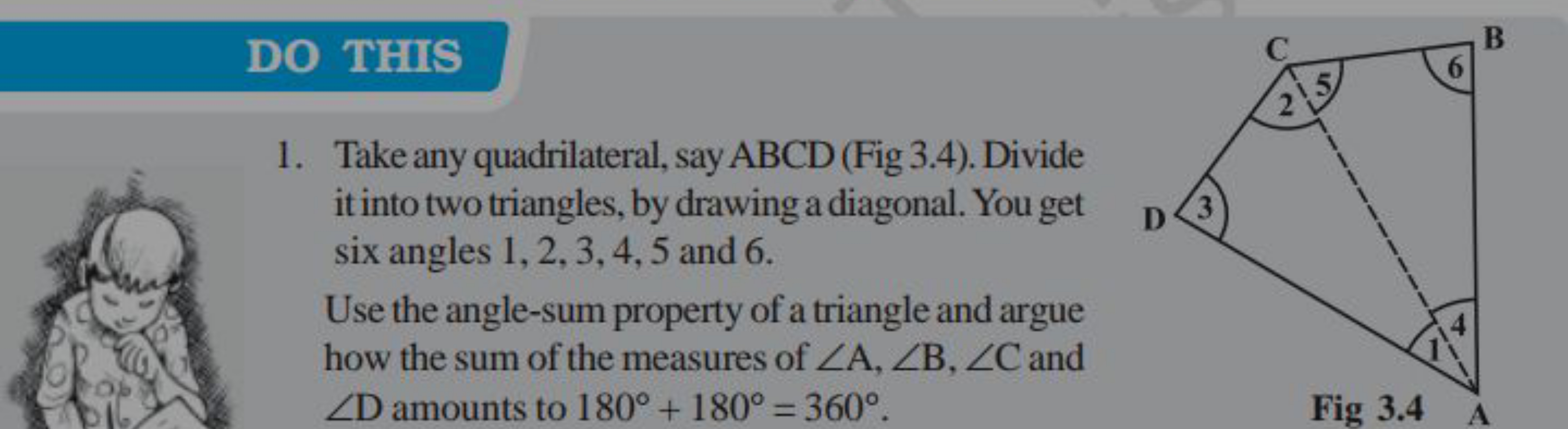 DO THIS
1. Take any quadrilateral, say ABCD (Fig 3.4). Divide it into 