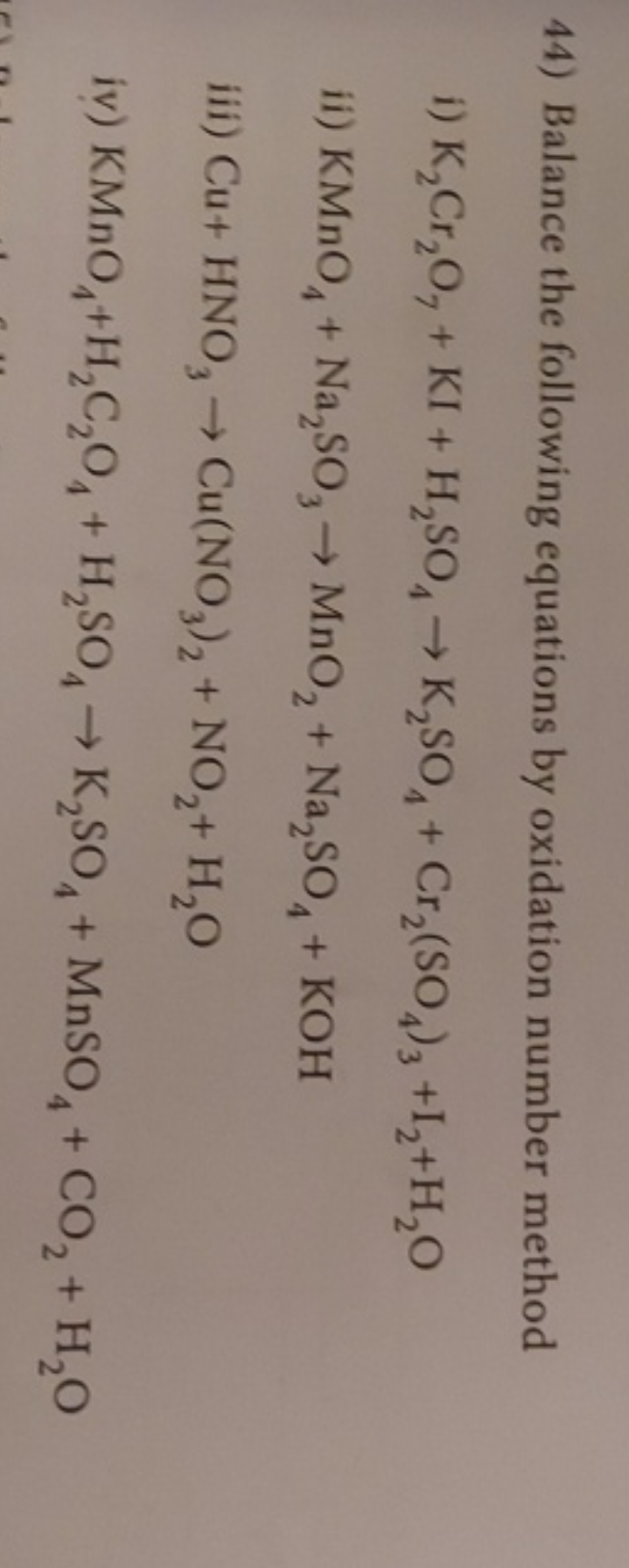 44) Balance the following equations by oxidation number method
i) K2​C