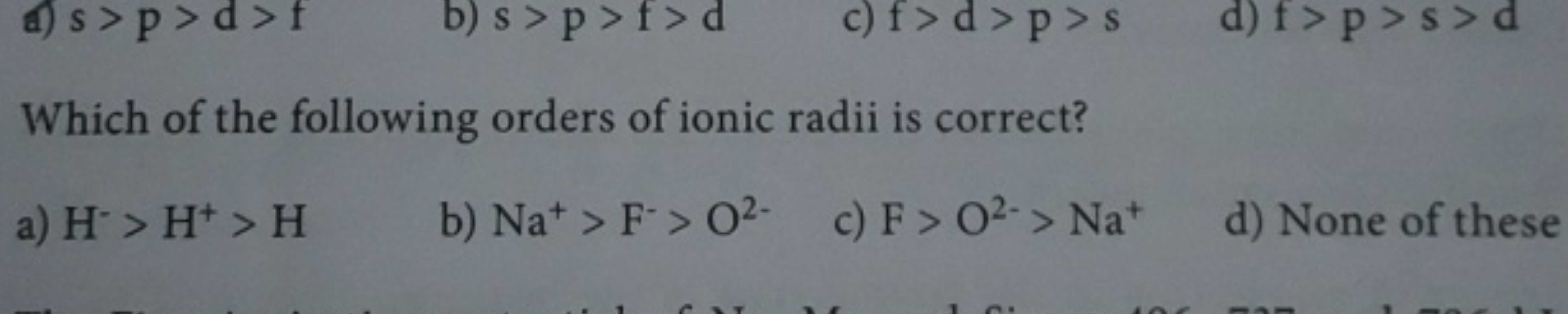d) s>p>d>f
b) s > p > f > d
c) f>d>p>s
d) f>p>s>d

Which of the follow