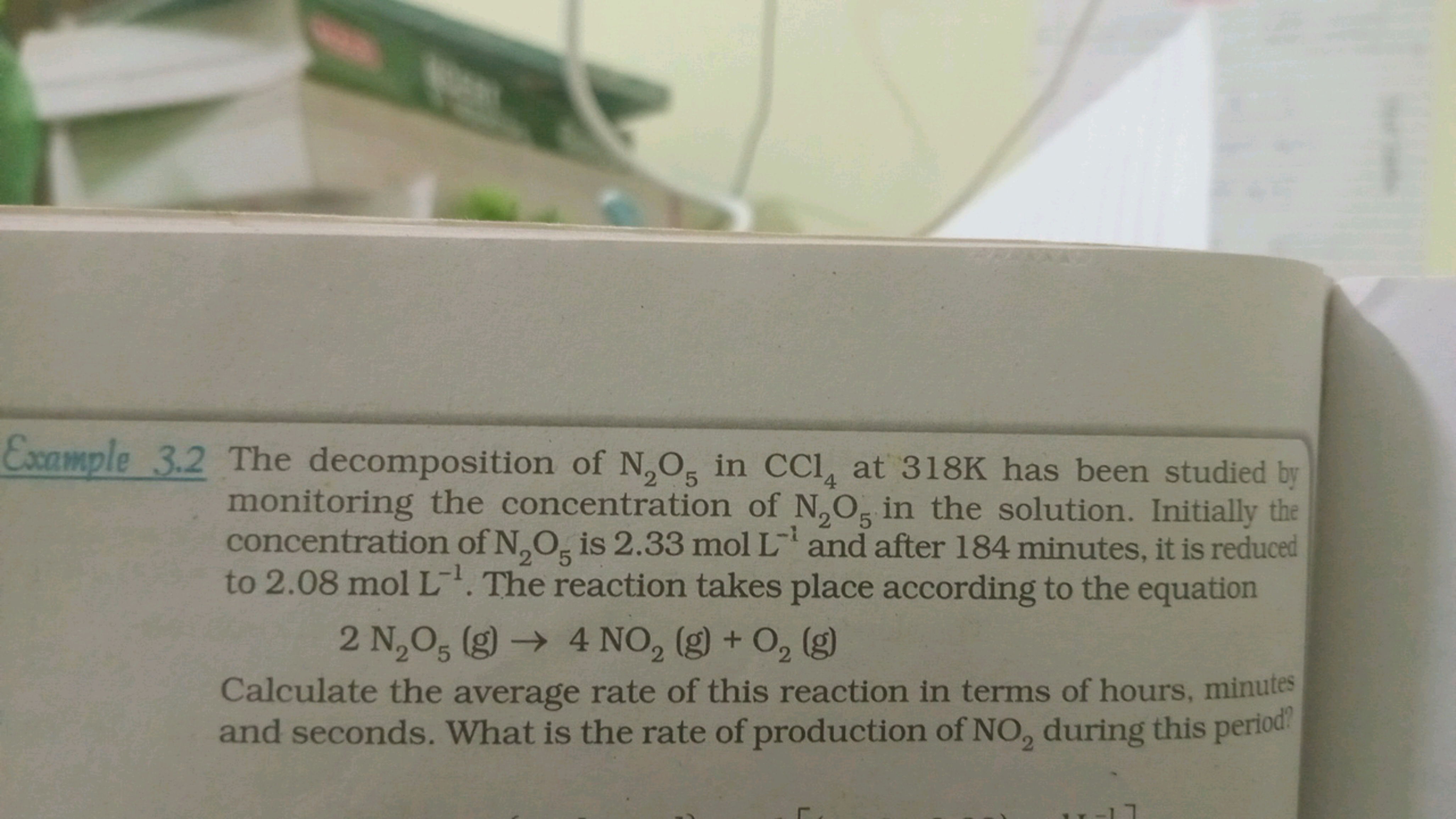 Example 3.2 The decomposition of N2​O5​ in CCl4​ at 318 K has been stu