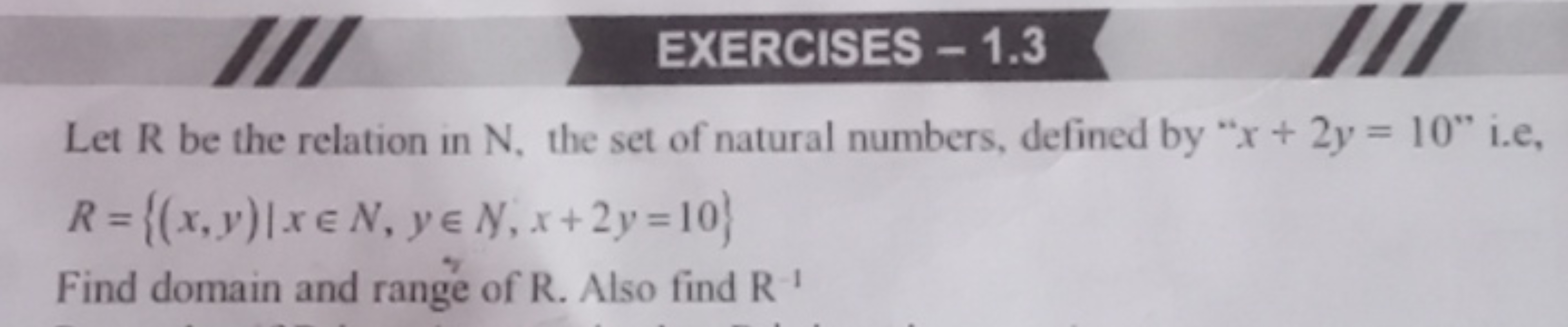 EXERCISES - 1.3
Let R be the relation in N , the set of natural number