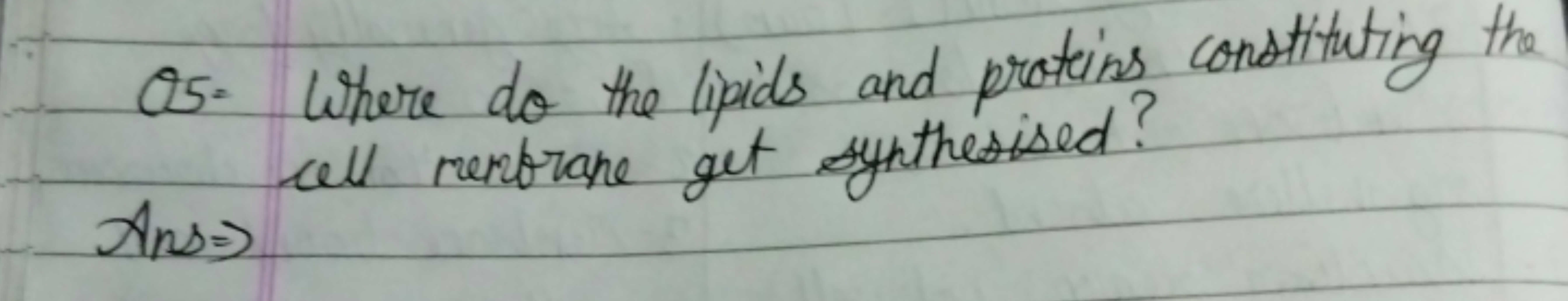 Q5: Where do the lipids and prating constituting the Ans ⇒ well mantra