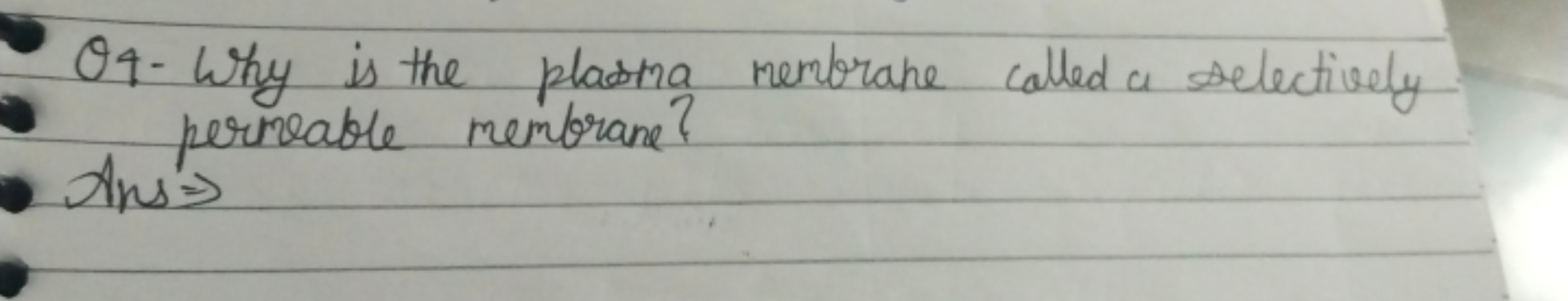 Q4 - Why is the plasma membrane called a selectively permeable membran