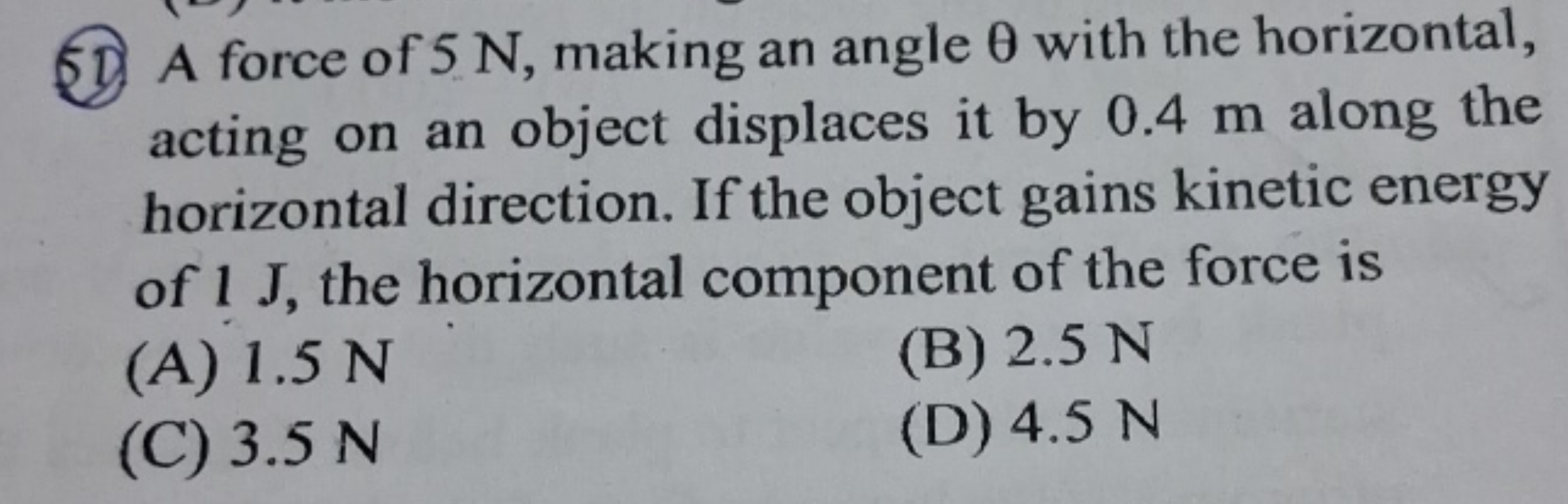 50. A force of 5 N , making an angle θ with the horizontal, acting on 