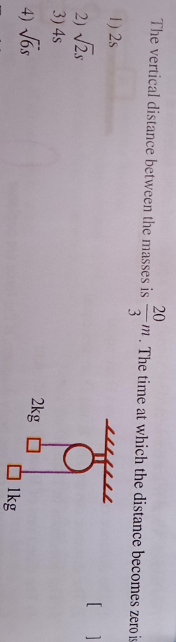 The vertical distance between the masses is 320​m. The time at which t