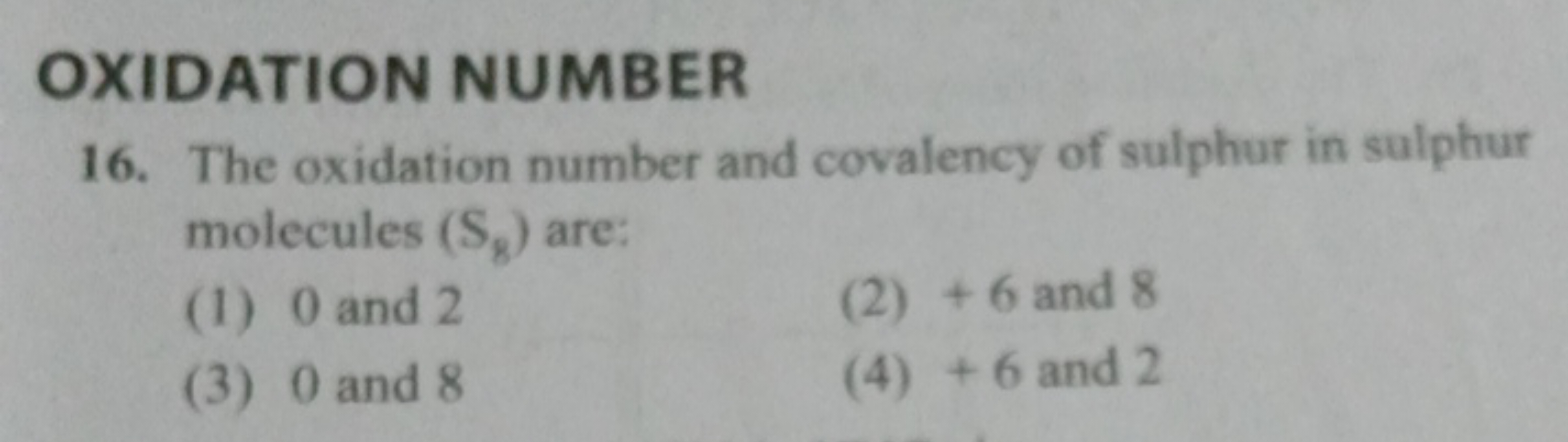 OXIDATION NUMBER
16. The oxidation number and covalency of sulphur in 