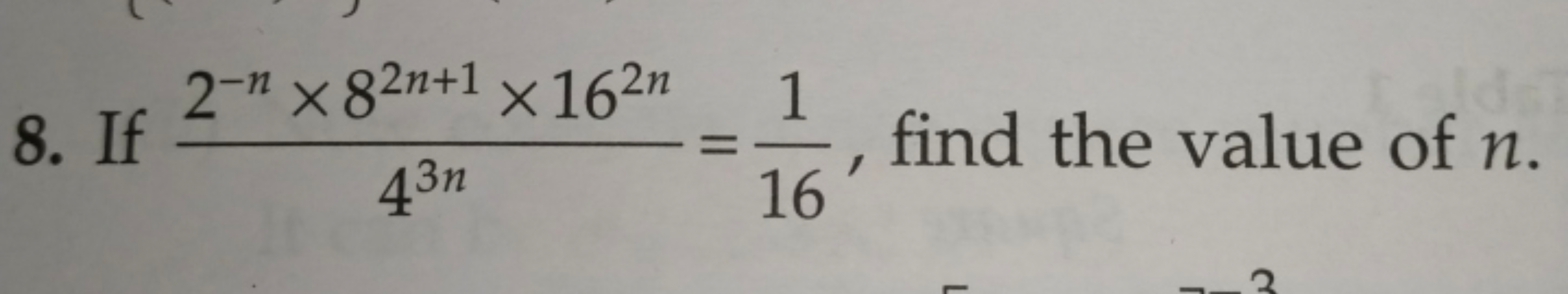 8. If 43n2−n×82n+1×162n​=161​, find the value of n.